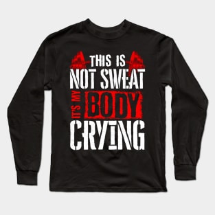 This Is Not Sweat It's My Body Crying Gym Pun Long Sleeve T-Shirt